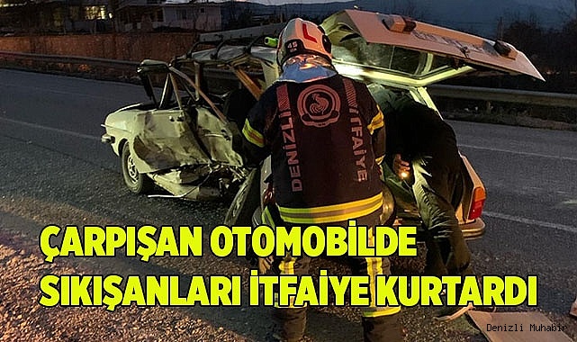 Çarpışan otomobilde sıkışanları itfaiye kurtardı