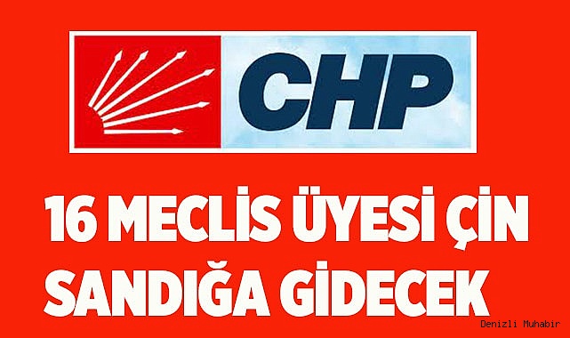 CHP’DE 16 MECLİS ÜYESİ İÇİN SANDIK KURULACAK