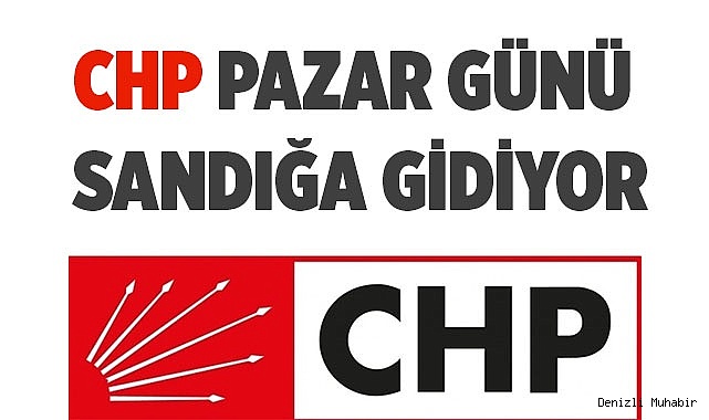CHP PAZAR GÜNÜ SANDIĞA GİDİYOR