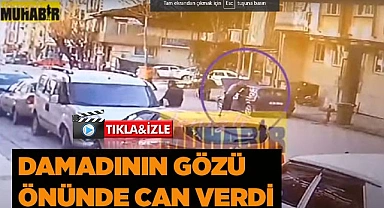 Damadının gözü önünde can verdi