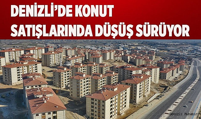 DENİZLİ'DE 2023'TE 16 BİN 414 KONUT SATILDI