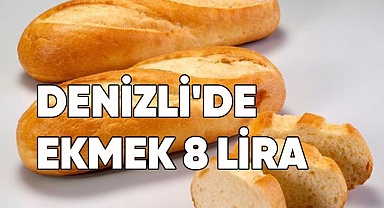 DENİZLİ'DE  EKMEK 8 LİRA OLUYOR