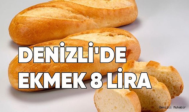 DENİZLİ'DE  EKMEK 8 LİRA OLUYOR
