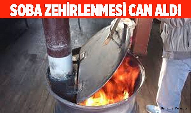 DENİZLİ'DE SOBA ZEHİRLENMESİ CAN ALDI