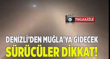 Denizli’den Muğla’ya gidecek sürücüler dikkat!