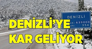 DENİZLİ’YE KAR GELİYOR