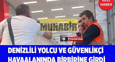 Denizlili yolcu ve güvenlikçi havaalanında birbirine girdi