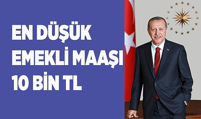 EN DÜŞÜK EMEKLİ MAAŞI 10 BİN TL