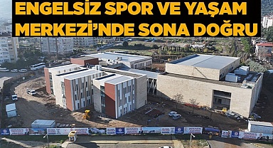 Engelsiz Spor ve Yaşam Merkezi’nde sona doğru