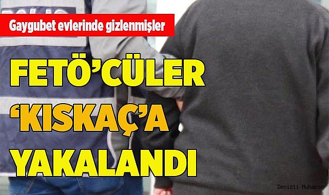 FETÖ’CÜLER ‘KISKAÇ’A YAKALANDI