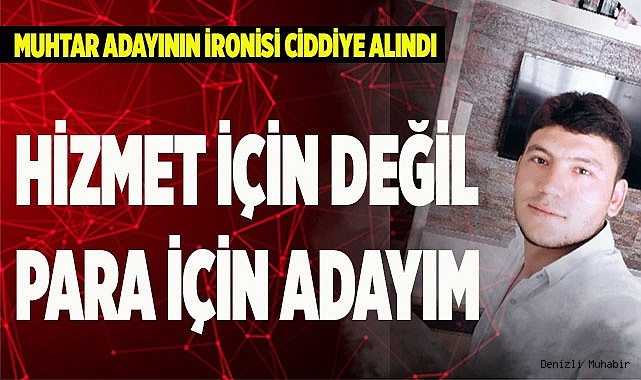 HİZMET İÇİN DEĞİL PARA İÇİN ADAYIM