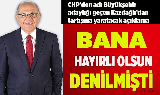 KAZDAĞLI’DAN TARTIŞMA YARATACAK AÇIKLAMA