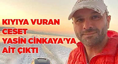 Kıyıya vuran ceset Yasin Cinkaya'ya ait çıktı
