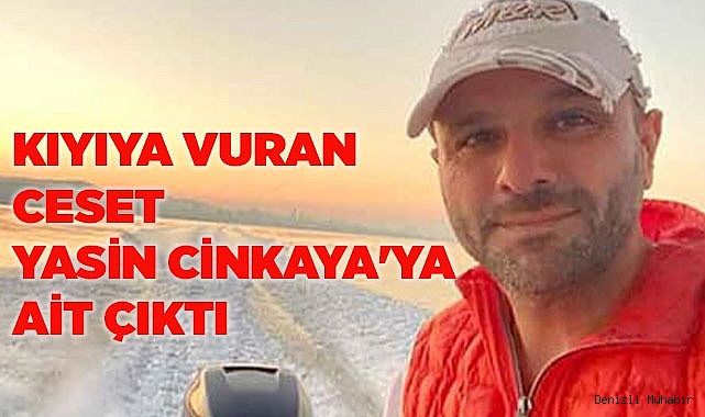 Kıyıya vuran ceset Yasin Cinkaya'ya ait çıktı