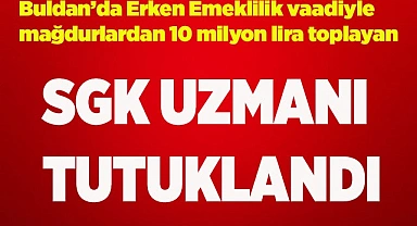 Mağdurlardan para toplayan SGK uzmanı tutuklandı