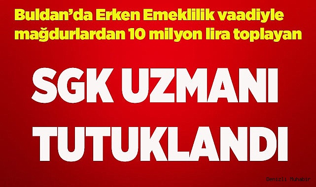 Mağdurlardan para toplayan SGK uzmanı tutuklandı