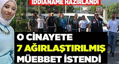 MERVE'NİN CİNAYETİNE  7 AĞIRLAŞTIRILMIŞ MÜEBBET İSTENDİ
