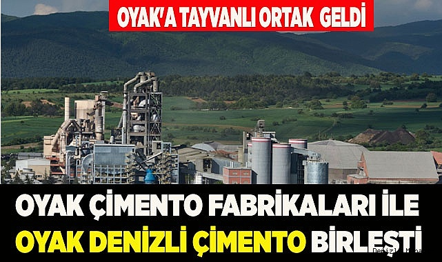 OYAK ÇİMENTO FABRİKALARI İLE OYAK DENİZLİ ÇİMENTO BİRLEŞTİ