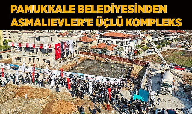 PAMUKKALE BELEDİYESİNDEN ASMALIEVLER’E ÜÇLÜ KOMPLEKS