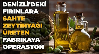 Sahte zeytinyağlarını Denizli’ye satıyorlarmış