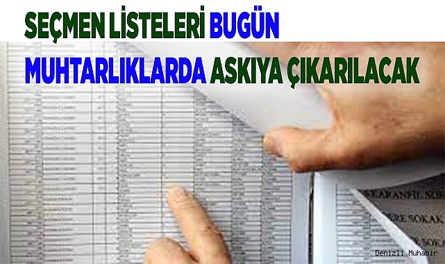Seçmen listeleri bugün muhtarlıklarda askıya çıkarılacak.