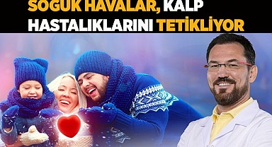 SOĞUK HAVALAR KALP HASTALIKLARINI TETİKLİYOR