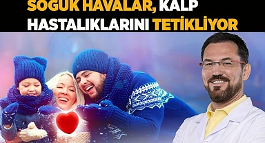 SOĞUK HAVALAR KALP HASTALIKLARINI TETİKLİYOR