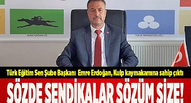 SÖZDE SENDİKALAR SÖZÜM SİZE!
