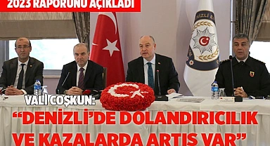 VALİ COŞKUN: “DENİZLİ’DE DOLANDIRICILIK VE KAZALARDA ARTIŞ VAR”