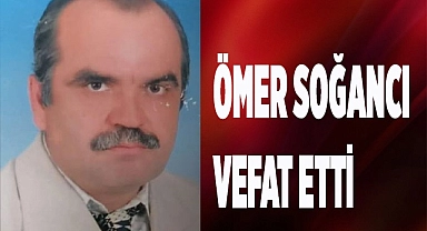Ömer Soğancı vefat etti