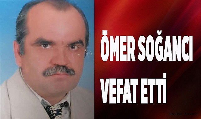 Ömer Soğancı vefat etti