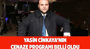 Yasin Cinkaya’nın cenaze programı belli oldu