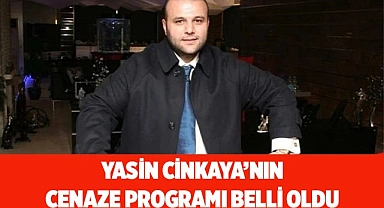 Yasin Cinkaya’nın cenaze programı belli oldu