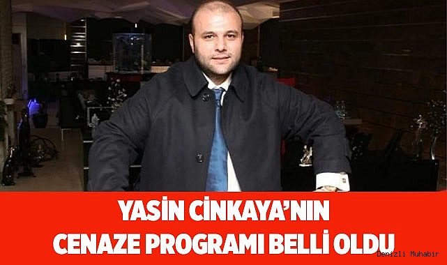 Yasin Cinkaya’nın cenaze programı belli oldu