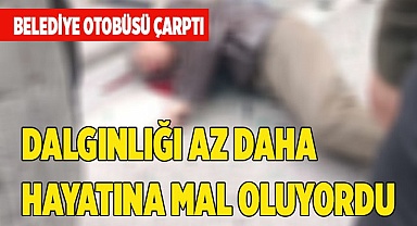 Yayanın dalgınlığı az daha hayatına mal oluyordu