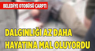 Yayanın dalgınlığı az daha hayatına mal oluyordu