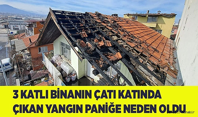 3 katlı binanın çatı katında çıkan yangın paniğe neden oldu