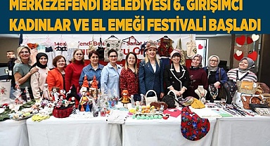 6. GİRİŞİMCİ KADINLAR VE EL EMEĞİ FESTİVALİ BAŞLADI