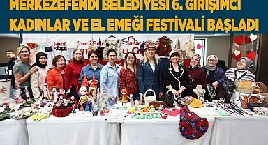 6. GİRİŞİMCİ KADINLAR VE EL EMEĞİ FESTİVALİ BAŞLADI