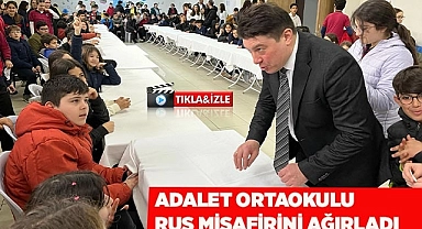 ADALET ORTAOKULU RUS MİSAFİRİNİ AĞIRLADI
