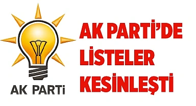 AK PARTİ’DE LİSTELER KESİNLEŞTİ