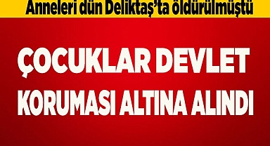 Anneleri öldürülen çocuklar devlet koruması altında