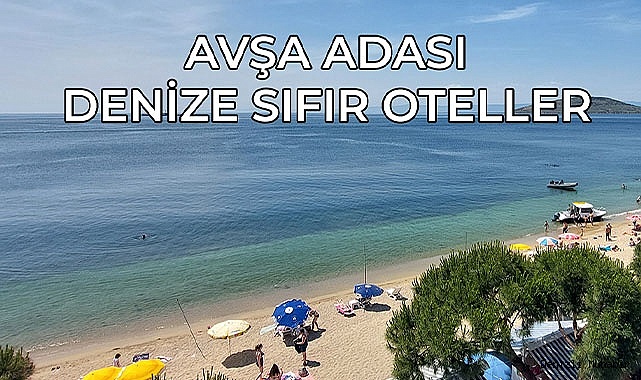 Avşa Adası'nda Denize Sıfır Tatilin Keyfini Çıkarın!