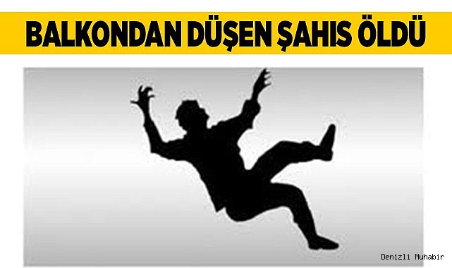 Balkondan düşen şahıs öldü