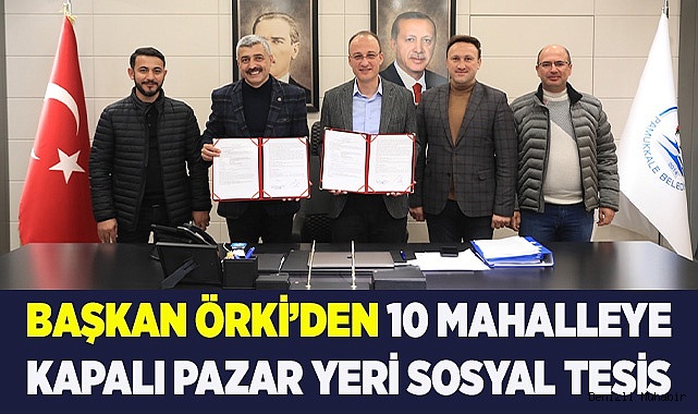 BAŞKAN ÖRKİ’DEN 10 MAHALLEYE KAPALI PAZAR YERİ SOSYAL TESİS