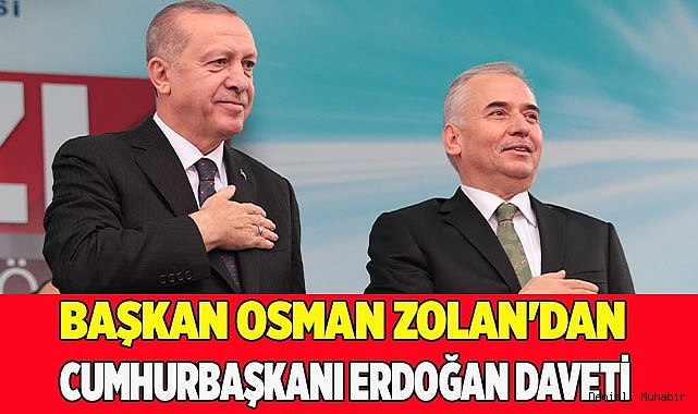 Başkan Osman Zolan'dan Cumhurbaşkanı Erdoğan daveti