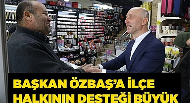 Başkan Özbaş'a ilçe halkının desteği büyük