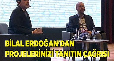 BİLAL ERDOĞAN'DAN PROJELERİNİZİ TANITIN ÇAĞRISI
