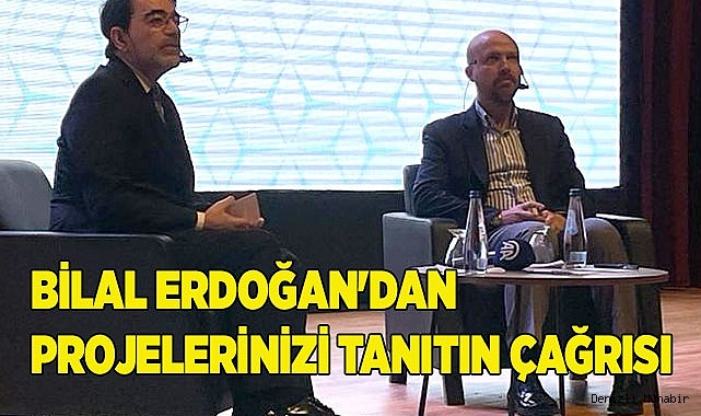 BİLAL ERDOĞAN'DAN PROJELERİNİZİ TANITIN ÇAĞRISI