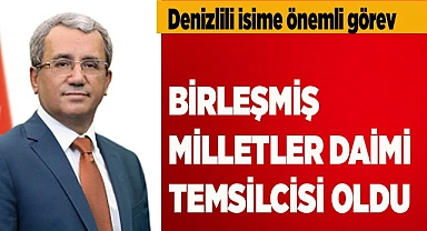 BİRLEŞMİŞ MİLLETLER DAİMİ TEMSİLCİSİ OLDU
